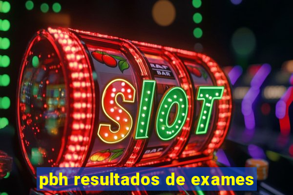 pbh resultados de exames